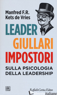 LEADER, GIULLARI E IMPOSTORI. SULLA PSICOLOGIA DELLA LEADERSHIP - KETS DE VRIES MANFRED; QUAGLINO G. P. (CUR.)