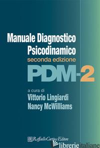 PDM-2. MANUALE DIAGNOSTICO PSICODINAMICO - LINGIARDI V. (CUR.); MCWILLIAMS N. (CUR.)