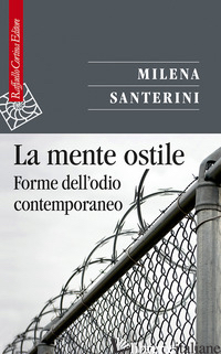 MENTE OSTILE. FORME DELL'ODIO CONTEMPORANEO (LA) - SANTERINI MILENA