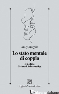 STATO MENTALE DI COPPIA. IL MODELLO TAVISTOCK RELATIONSHIPS (LO) - MORGAN MARY