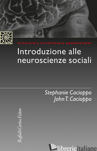 INTRODUZIONE ALLE NEUROSCIENZE SOCIALI - CACIOPPO STEPHANIE; CACIOPPO JOHN T.
