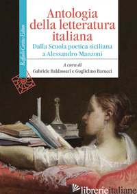 ANTOLOGIA DELLA LETTERATURA ITALIANA. DALLA SCUOLA POETICA SICILIANA A ALESSANDR - BALDASSARI G. (CUR.); BARUCCI G. (CUR.)