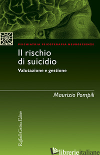 RISCHIO DI SUICIDIO. VALUTAZIONE E GESTIONE (IL) - POMPILI MAURIZIO