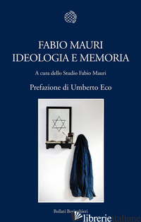 FABIO MAURI. IDEOLOGIA E MEMORIA. EDIZ. ILLUSTRATA - STUDIO FABIO MAURI (CUR.)