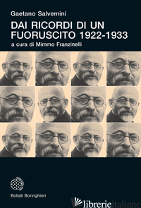 DAI RICORDI DI UN FUORUSCITO 1922-1933 - SALVEMINI GAETANO; FRANZINELLI M. (CUR.)