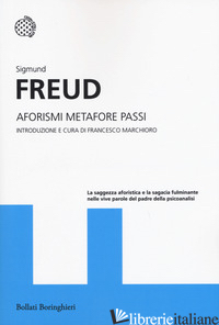 AFORISMI METAFORE PASSI - FREUD SIGMUND; MARCHIORO F. (CUR.)