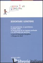 DIVENTARE GENITORI. IL CONCEPIMENTO, LA GRAVIDANZA, IL PRIMO ANNO: LA FORMAZIONE - QUAGLIATA E. (CUR.); REID M. (CUR.)