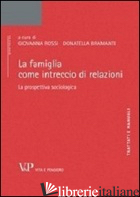 FAMIGLIA COME INTRECCIO DI RELAZIONI. LA PROSPETTIVA SOCIOLOGICA (LA) - ROSSI G. (CUR.); BRAMANTI D. (CUR.)