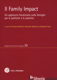 FAMILY IMPACT. UN APPROCCIO FOCALIZZATO SULLA FAMIGLIA PER LE POLITICHE E LE PRA - BELLETTI F. (CUR.); BRAMANTI D. (CUR.); CARRA' E. (CUR.)