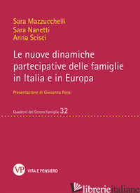 NUOVE DINAMICHE PARTECIPATIVE DELLE FAMIGLIE IN ITALIA E IN EUROPA (LE) - MAZZUCCHELLI SARA; NANETTI SARA; SCISCI ANNA
