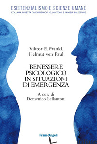 BENESSERE PSICOLOGICO IN SITUAZIONI DI EMERGENZA - FRANKL VIKTOR E.; HELMUT PAUL VON; BELLANTONI D. (CUR.)
