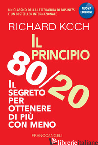 PRINCIPIO 80/20. IL SEGRETO PER OTTENERE DI PIU' CON MENO (IL) - KOCH RICHARD