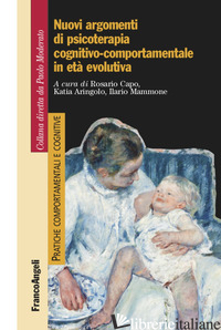 NUOVI ARGOMENTI DI PSICOTERAPIA COGNITIVO-COMPORTAMENTALE IN ETA' EVOLUTIVA - CAPO R. (CUR.); ARINGOLO K. (CUR.); MAMMONE I. (CUR.)