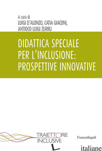 DIDATTICA SPECIALE PER L'INCLUSIONE: PROSPETTIVE INNOVATIVE - D'ALONZO L. (CUR.); GIACONI C. (CUR.); ZURRU A. L. (CUR.)