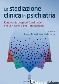 STADIAZIONE CLINICA IN PSICHIATRIA. RENDERE LA DIAGNOSI FUNZIONALE PER LA RICERC - MCGORRY PATRICK D.; HICKIE IAN B.