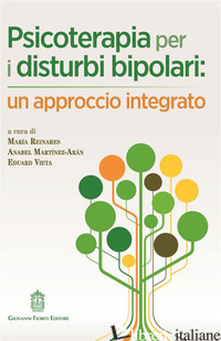 PSICOTERAPIA PER I DISTURBI BIPOLARI: UN APPROCCIO INTEGRATO - REINARES M. (CUR.); MARTINEZ-ARAN A. (CUR.); VIETA E. (CUR.)