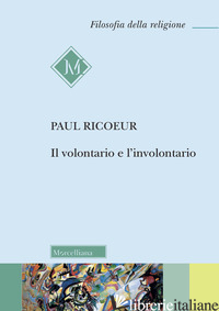 VOLONTARIO E L'INVOLONTARIO (IL) - RICOEUR PAUL; BONATO M. (CUR.)