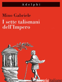 SETTE TALISMANI DELL'IMPERO (I) - GABRIELE MINO