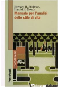 MANUALE PER L'ANALISI DELLO STILE DI VITA - SHULMAN BERNARD H.; MOSAK HAROLD H.