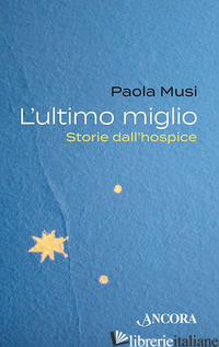 ULTIMO MIGLIO. STORIE DALL'HOSPICE (L') - MUSI PAOLA