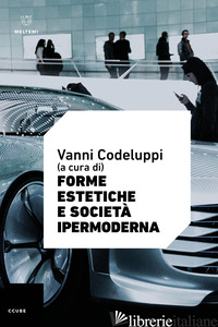 FORME ESTETICHE E SOCIETA' IPERMODERNA - CODELUPPI V. (CUR.)
