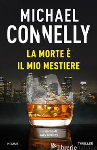MORTE E' IL MIO MESTIERE (LA) - CONNELLY MICHAEL