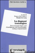 DIAGNOSI TESTOLOGICA. TEST NEUROPSICOLOGICI, TEST D'INTELLIGENZA, TEST DI PERSON - DEL CORNO F. (CUR.); LANG M. (CUR.)