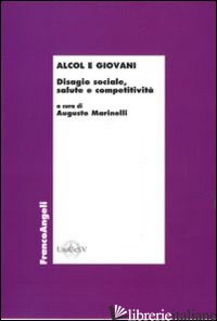ALCOL E GIOVANI. DISAGIO SOCIALE, SALUTE E COMPETITIVITA' - MARINELLI A. (CUR.)