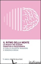 RITMO DELLA MENTE. LA MUSICA TRA SCIENZA COGNITIVA E PSICOTERAPIA (IL) - RUGGIERO G. (CUR.); BRUNI D. (CUR.)
