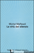 VIRTU' DEL SILENZIO (LE) - MAFFESOLI MICHEL