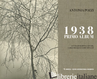 1938 PRIMO ALBUM. EDIZ. ILLUSTRATA - POZZI ANTONIA; LAZZARI M. (CUR.); MEAZZA C. (CUR.); MINAZZI F. (CUR.)