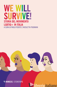 WE WILL SURVIVE! STORIA DEL MOVIMENTO LGBTIQ+ IN ITALIA - PEDOTE P. (CUR.); POIDIMANI N. (CUR.)