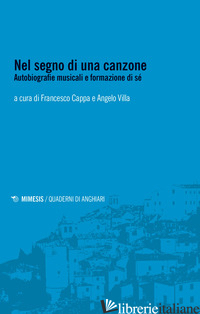 NEL SEGNO DI UNA CANZONE. AUTOBIOGRAFIE MUSICALI E FORMAZIONE DI SE' - CAPPA F. (CUR.); VILLA A. (CUR.)