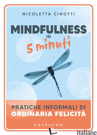MINDFULNESS IN 5 MINUTI. PRATICHE INFORMALI DI ORDINARIA FELICITA' - CINOTTI NICOLETTA