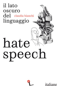 HATE SPEECH. IL LATO OSCURO DEL LINGUAGGIO - BIANCHI CLAUDIA