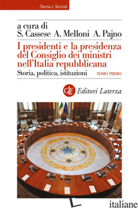 PRESIDENTI E LA PRESIDENZA DEL CONSIGLIO DEI MINISTRI NELL'ITALIA REPUBBLICANA.  - CASSESE S. (CUR.); MELLONI A. (CUR.); PAJNO A. (CUR.)