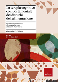 TERAPIA COGNITIVO COMPORTAMENTALE DEI DISTURBI DELL'ALIMENTAZIONE (LA) - FAIRBURN CHRISTOPHER G.; CARROZZA A. (CUR.); DALLE GRAVE R. (CUR.)