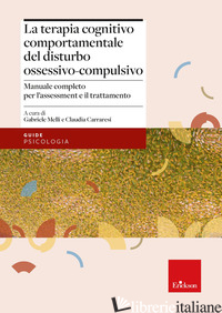 TERAPIA COGNITIVO-COMPORTAMENTALE DEL DISTURBO OSSESSIVO-COMPULSIVO. MANUALE COM - MELLI G. (CUR.); CARRARESI C. (CUR.)