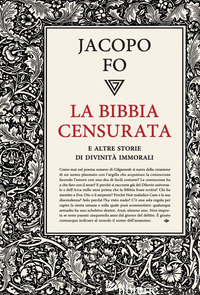 BIBBIA CENSURATA E ALTRE STORIE DI DIVINITA' IMMORALI (LA) - FO JACOPO