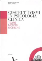 COSTRUTTIVISMI IN PSICOLOGIA CLINICA. TEORIE, METODI, RICERCHE - CASTIGLIONI M. (CUR.); FACCIO E. (CUR.)