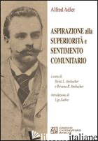 ASPIRAZIONE ALLA SUPERIORITA' E SENTIMENTO COMUNITARIO - ADLER ALFRED; ANSBACHER H. L. (CUR.); ANSBACHER R. R. (CUR.)