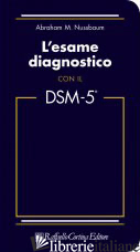 ESAME DIAGNOSTICO CON IL DSM-5 (L') - NUSSBAUM ABRAHAM M.