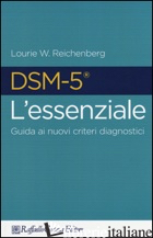 DSM-5 L'ESSENZIALE. GUIDA AI NUOVI CRITERI DIAGNOSTICI - REICHENBERG LOURIE W. (CUR.)