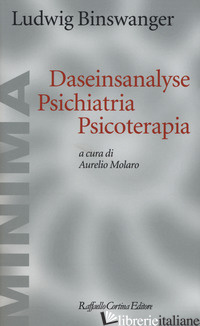 DASEINSANALYSE PSICHIATRIA PSICOTERAPIA - BINSWANGER LUDWIG; MOLARO A. (CUR.)