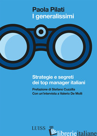 GENERALISSIMI. STRATEGIE E SEGRETI DEI TOP MANAGER ITALIANI (I) - PILATI PAOLA