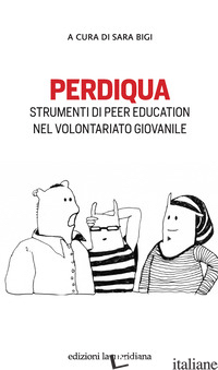 PERDIQUA. STRUMENTI DI PEER EDUCATION NEL VOLONTARIATO GIOVANILE - BIGI S. (CUR.)