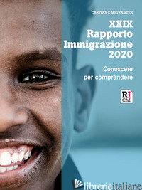 RAPPORTO IMMIGRAZIONE 2020. CONOSCERE PER COMPRENDERE - CARITAS ITALIANA (CUR.); FONDAZIONE MIGRANTES (CUR.)