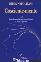 COSCIENTE-MENTE - NAPOLITANI DIEGO; CAMPUS M. G. (CUR.); MASCOLO P. (CUR.); NAPOLITANI C. (CUR.)