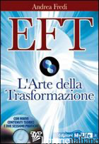 EFT. L'ARTE DELLA TRASFORMAZIONE. CON DVD - FREDI ANDREA