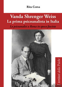 VANDA SHRENGER WEISS. LA PRIMA PSICOANALISTA IN ITALIA - CORSA RITA